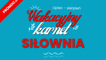 Karnet wakacyjny 2-miesięczny SIŁOWNIA