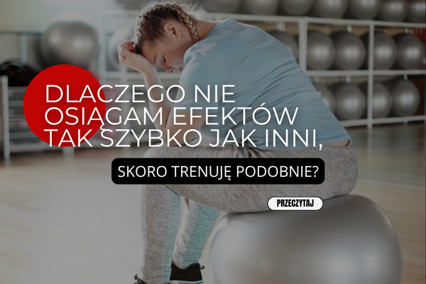 dlaczego efekty treningów pojawiają się wolniej niż u innych